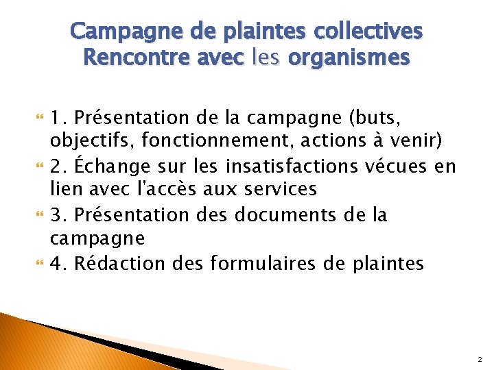 Campagne de plaintes collectives Rencontre avec les organismes 1. Présentation de la campagne (buts,