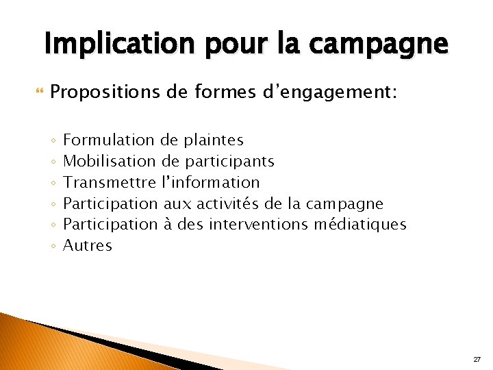Implication pour la campagne Propositions de formes d’engagement: ◦ ◦ ◦ Formulation de plaintes