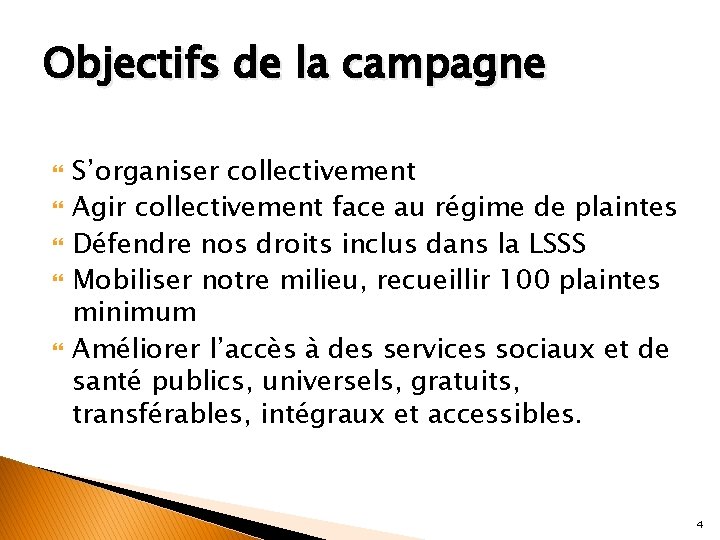 Objectifs de la campagne S’organiser collectivement Agir collectivement face au régime de plaintes Défendre