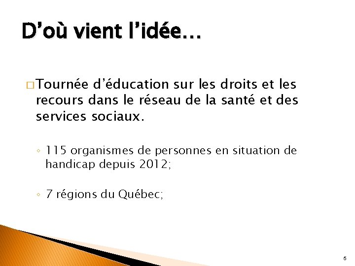 D’où vient l’idée… � Tournée d’éducation sur les droits et les recours dans le