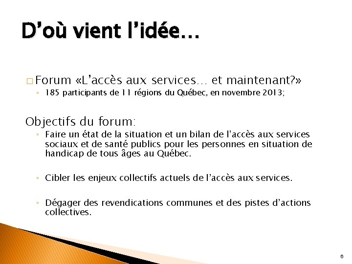 D’où vient l’idée… � Forum «L’accès aux services… et maintenant? » ◦ 185 participants