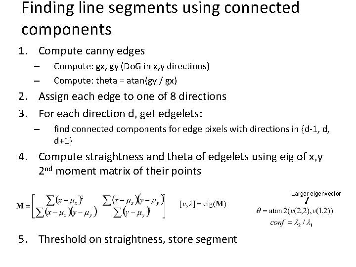 Finding line segments using connected components 1. Compute canny edges – – Compute: gx,