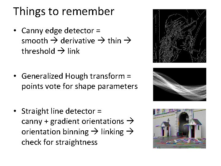 Things to remember • Canny edge detector = smooth derivative thin threshold link •