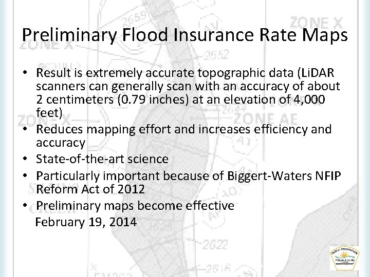 Preliminary Flood Insurance Rate Maps • Result is extremely accurate topographic data (Li. DAR