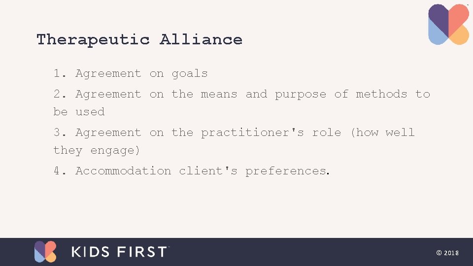 Therapeutic Alliance 1. Agreement on goals 2. Agreement on the means and purpose of Therapeutic Alliance 1. Agreement on goals 2. Agreement on the means and purpose of