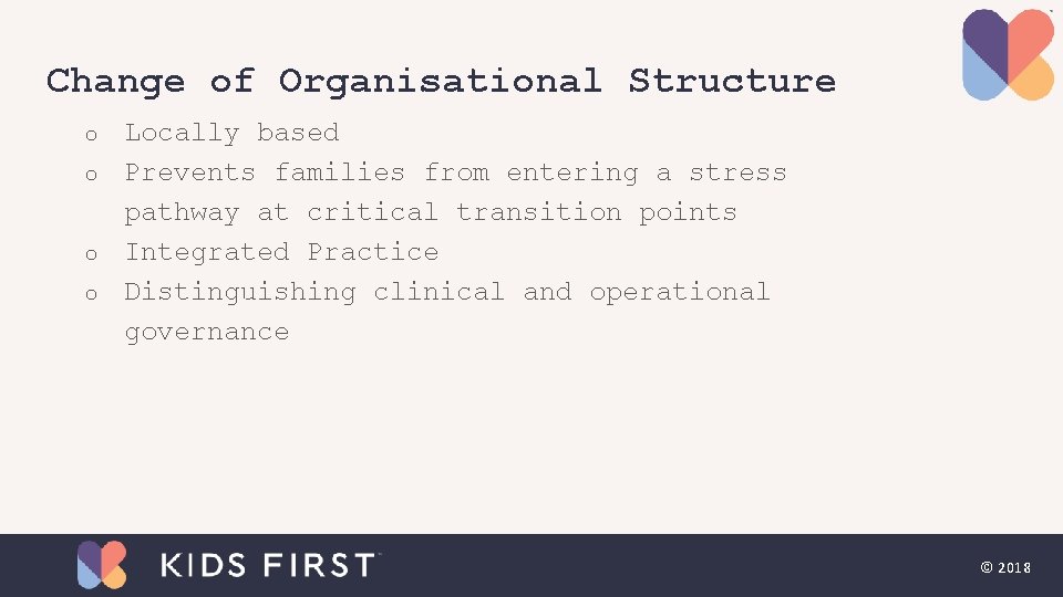 Change of Organisational Structure o o Locally based Prevents families from entering a stress Change of Organisational Structure o o Locally based Prevents families from entering a stress