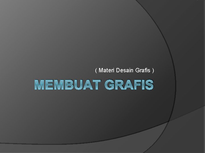 ( Materi Desain Grafis ) MEMBUAT GRAFIS 