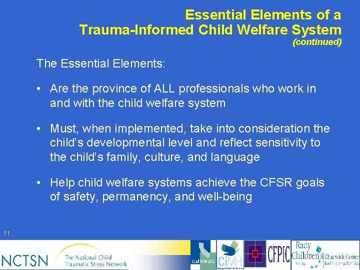 Essential Elements of a Trauma-Informed Child Welfare System (continued) The Essential Elements: • Are
