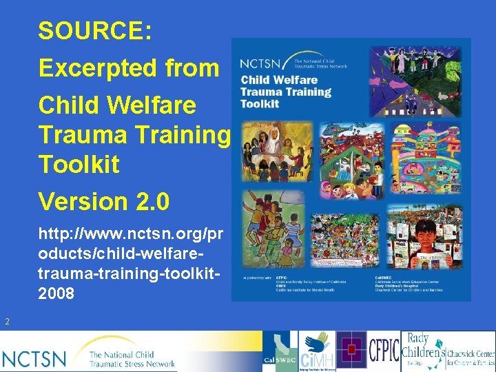 SOURCE: Excerpted from Child Welfare Trauma Training Toolkit Version 2. 0 http: //www. nctsn.