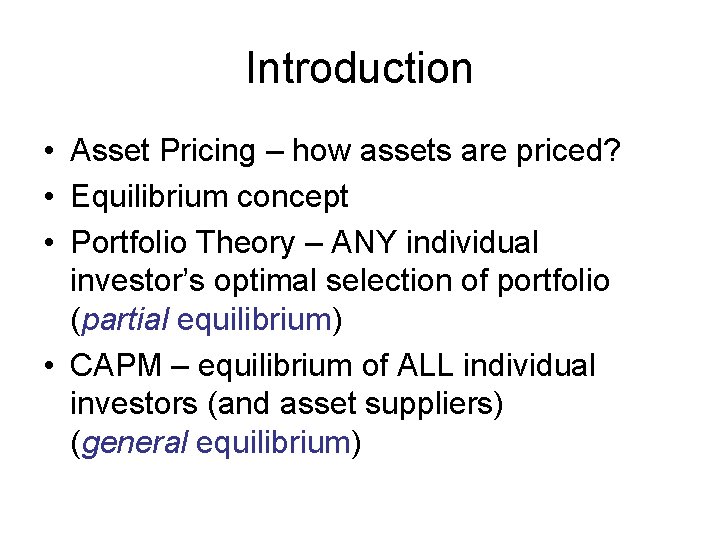 Introduction • Asset Pricing – how assets are priced? • Equilibrium concept • Portfolio