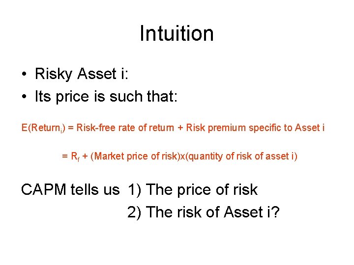 Intuition • Risky Asset i: • Its price is such that: E(Returni) = Risk-free