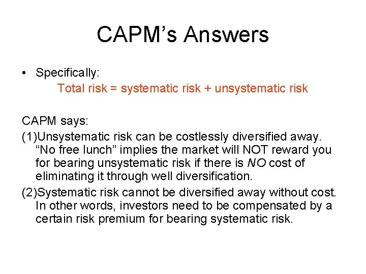 CAPM’s Answers • Specifically: Total risk = systematic risk + unsystematic risk CAPM says: