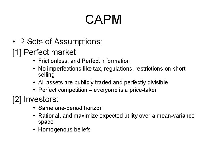 CAPM • 2 Sets of Assumptions: [1] Perfect market: • Frictionless, and Perfect information