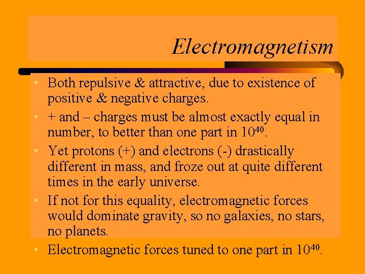 Electromagnetism • Both repulsive & attractive, due to existence of positive & negative charges.
