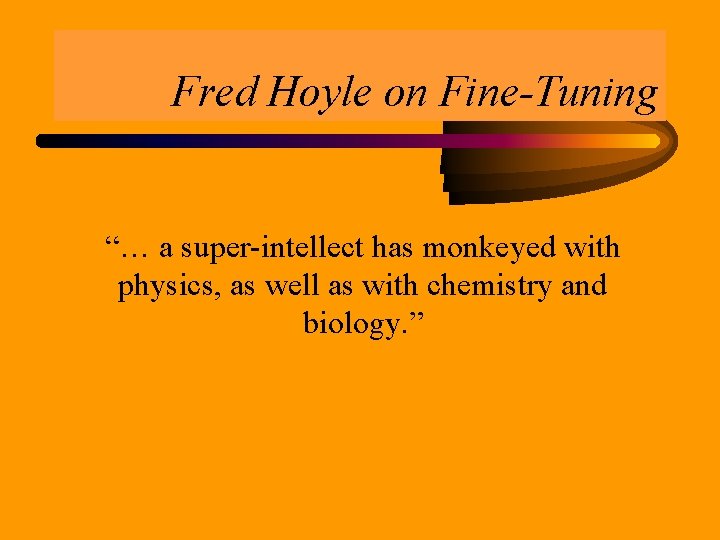Fred Hoyle on Fine-Tuning “… a super-intellect has monkeyed with physics, as well as