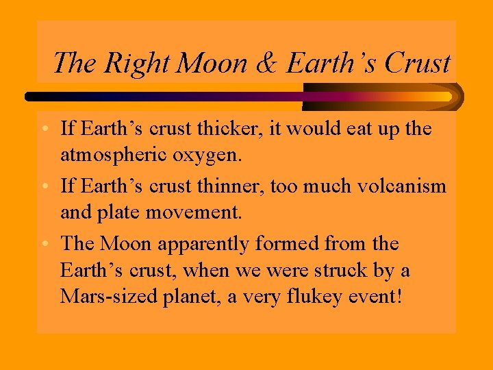 The Right Moon & Earth’s Crust • If Earth’s crust thicker, it would eat