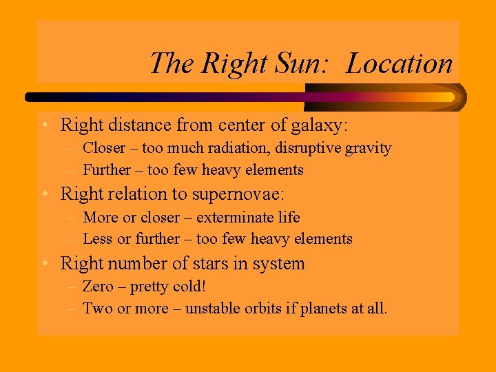 The Right Sun: Location • Right distance from center of galaxy: – Closer –