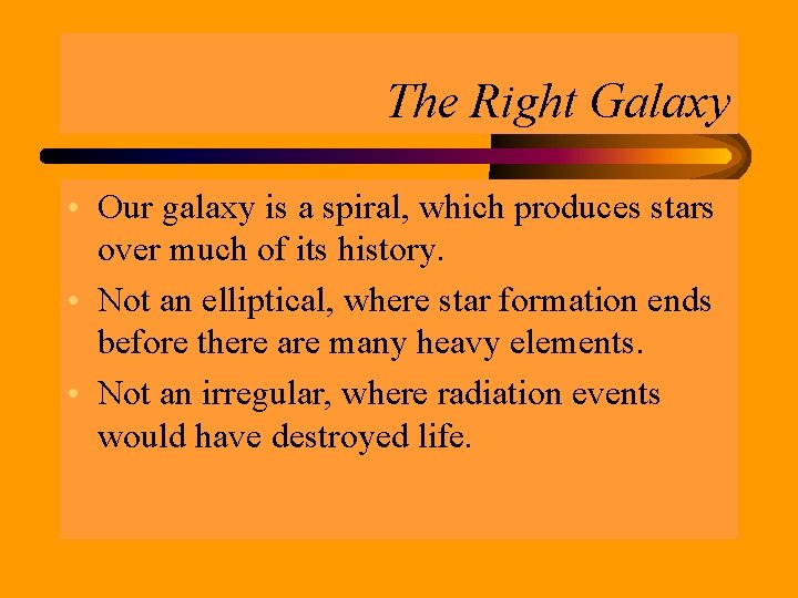 The Right Galaxy • Our galaxy is a spiral, which produces stars over much