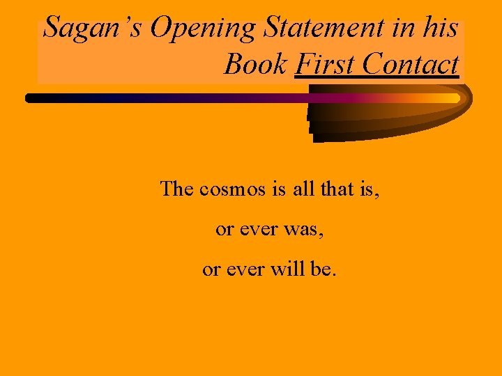Sagan’s Opening Statement in his Book First Contact The cosmos is all that is,