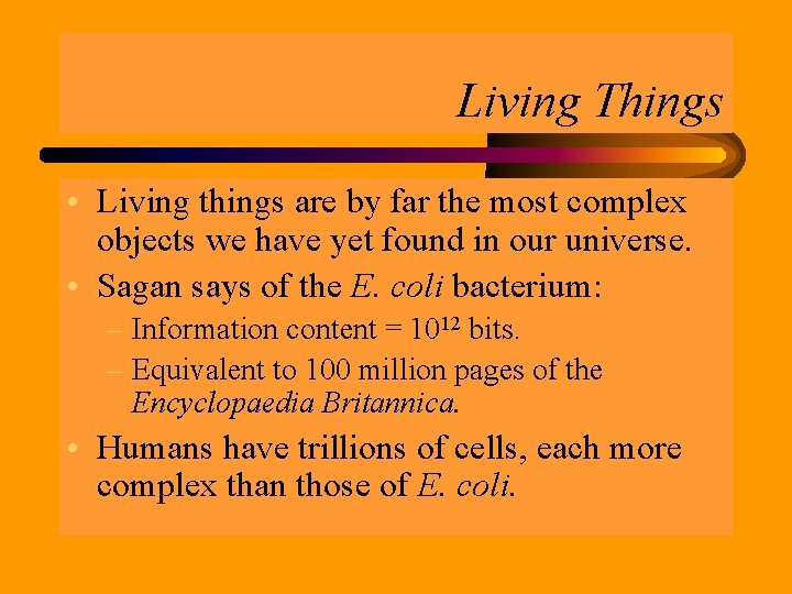 Living Things • Living things are by far the most complex objects we have