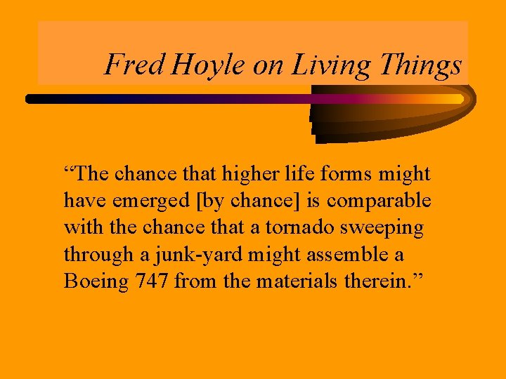 Fred Hoyle on Living Things “The chance that higher life forms might have emerged