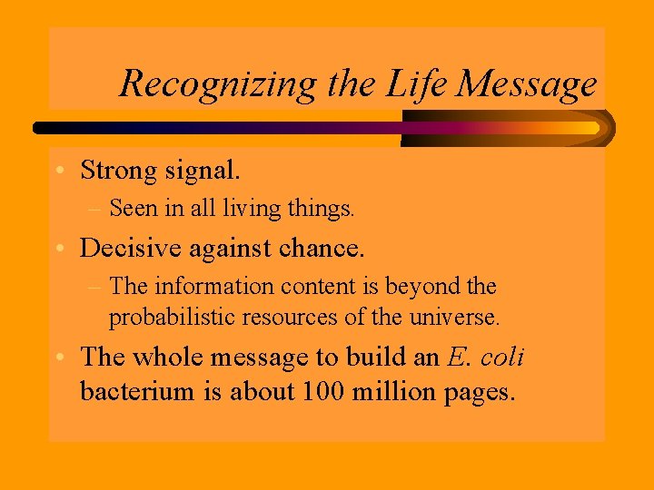 Recognizing the Life Message • Strong signal. – Seen in all living things. •