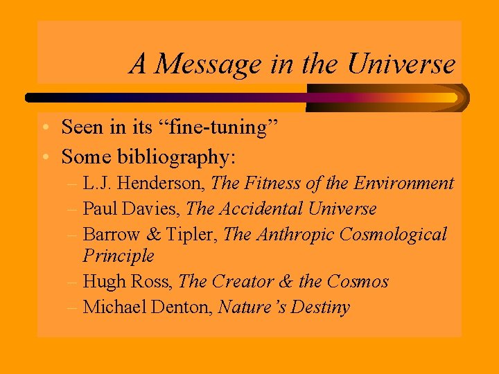 A Message in the Universe • Seen in its “fine-tuning” • Some bibliography: –