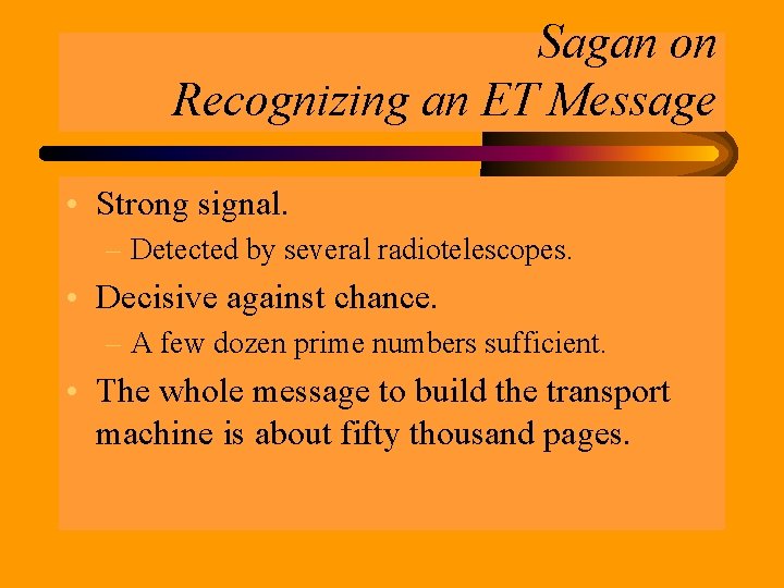 Sagan on Recognizing an ET Message • Strong signal. – Detected by several radiotelescopes.