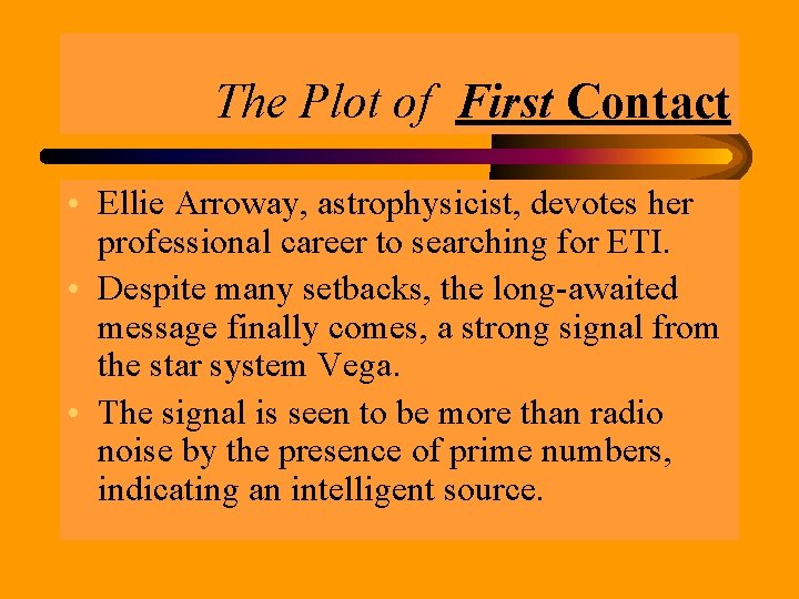 The Plot of First Contact • Ellie Arroway, astrophysicist, devotes her professional career to