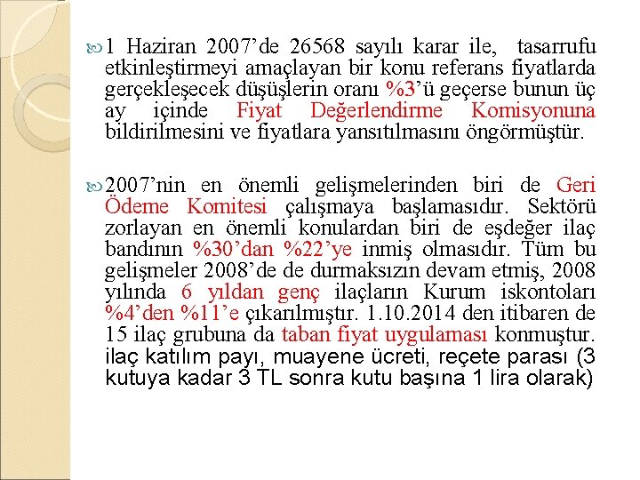  1 Haziran 2007’de 26568 sayılı karar ile, tasarrufu etkinleştirmeyi amaçlayan bir konu referans