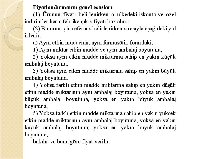 Fiyatlandırmanın genel esasları (1) Ürünün fiyatı belirlenirken o ülkedeki iskonto ve özel indirimler hariç