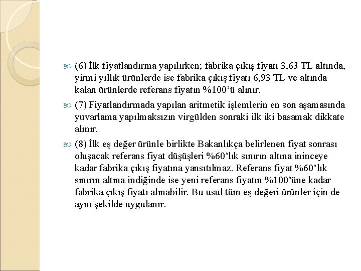 (6) İlk fiyatlandırma yapılırken; fabrika çıkış fiyatı 3, 63 TL altında, yirmi yıllık ürünlerde