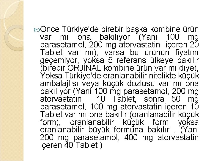  Önce Türkiye'de birebir başka kombine ürün var mı ona bakılıyor (Yani 100 mg