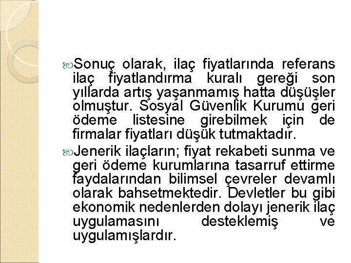  Sonuç olarak, ilaç fiyatlarında referans ilaç fiyatlandırma kuralı gereği son yıllarda artış yaşanmamış