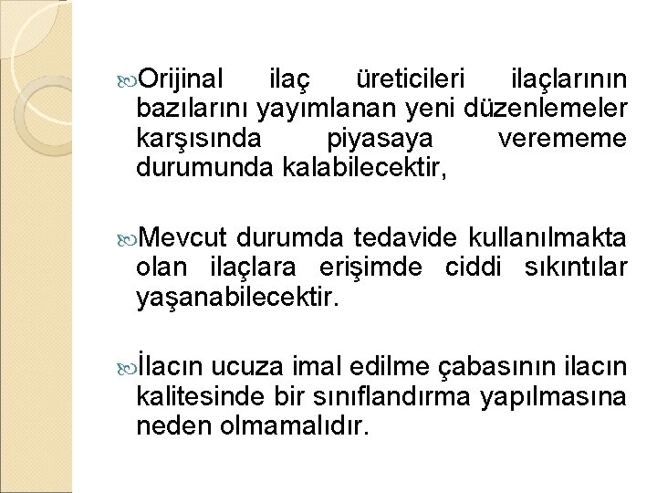  Orijinal ilaç üreticileri ilaçlarının bazılarını yayımlanan yeni düzenlemeler karşısında piyasaya verememe durumunda kalabilecektir,