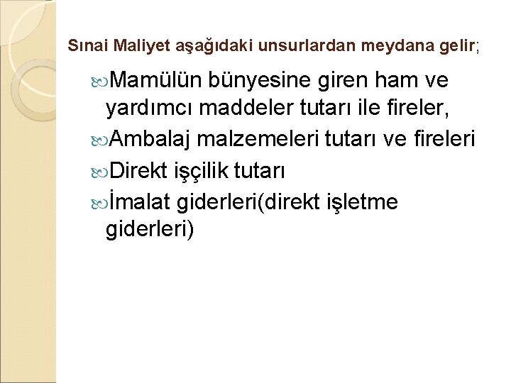 Sınai Maliyet aşağıdaki unsurlardan meydana gelir; Mamülün bünyesine giren ham ve yardımcı maddeler tutarı