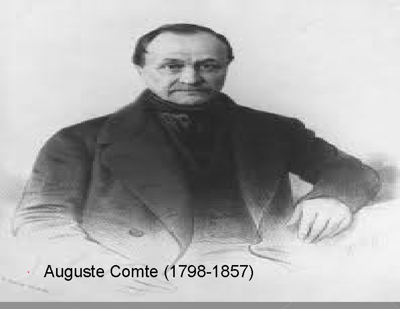  Auguste Comte (1798 -1857) 