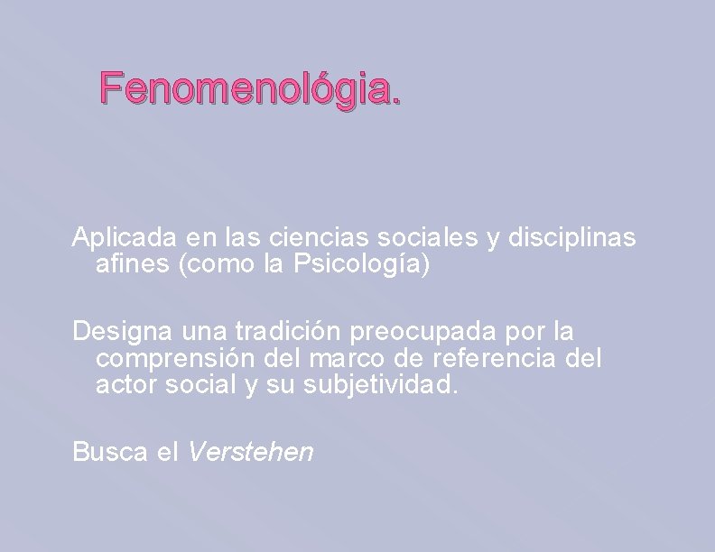 Fenomenológia. Aplicada en las ciencias sociales y disciplinas afines (como la Psicología) Designa una