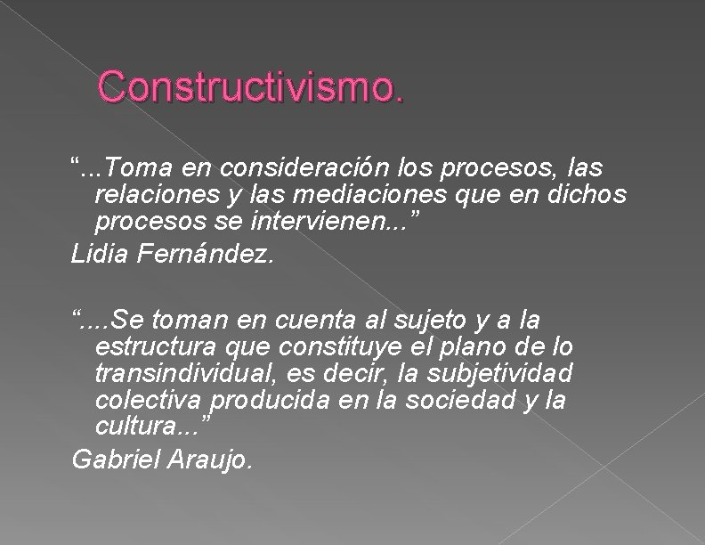 Constructivismo. “. . . Toma en consideración los procesos, las relaciones y las mediaciones