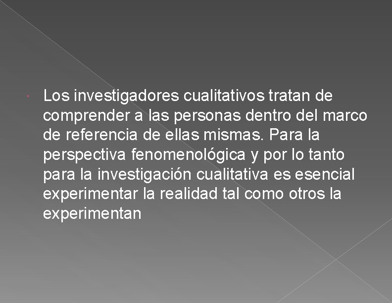  Los investigadores cualitativos tratan de comprender a las personas dentro del marco de