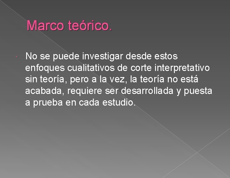 Marco teórico. No se puede investigar desde estos enfoques cualitativos de corte interpretativo sin