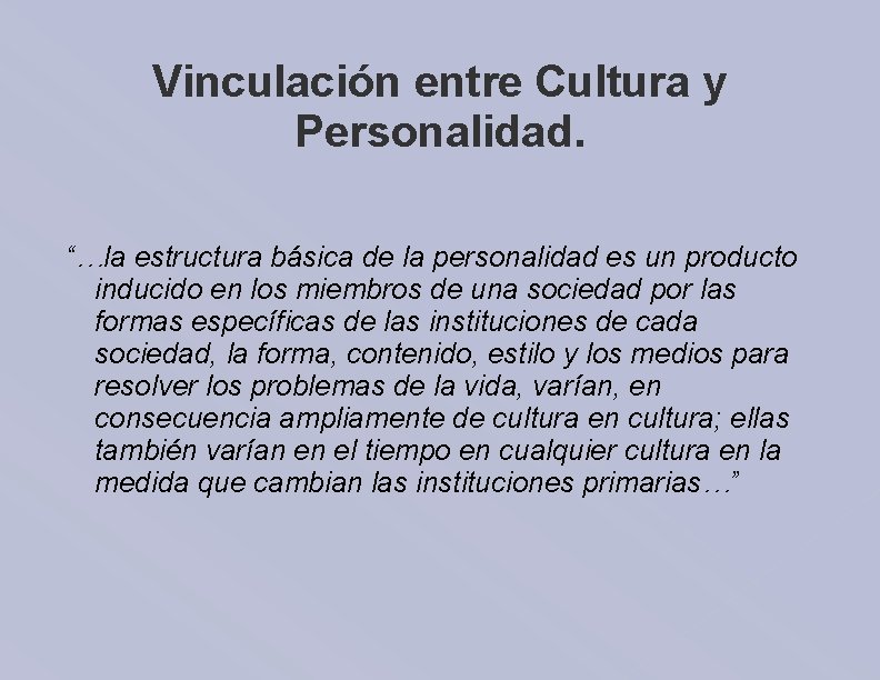 Vinculación entre Cultura y Personalidad. “…la estructura básica de la personalidad es un producto