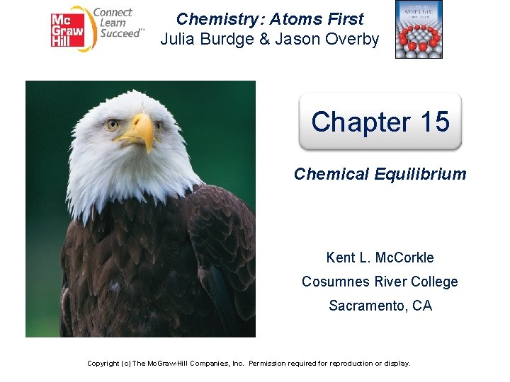 Chemistry: Atoms First Julia Burdge & Jason Overby Chapter 15 Chemical Equilibrium Kent L.