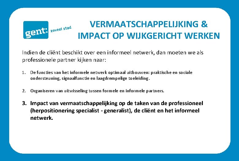 VERMAATSCHAPPELIJKING & IMPACT OP WIJKGERICHT WERKEN Indien de cliënt beschikt over een informeel netwerk,