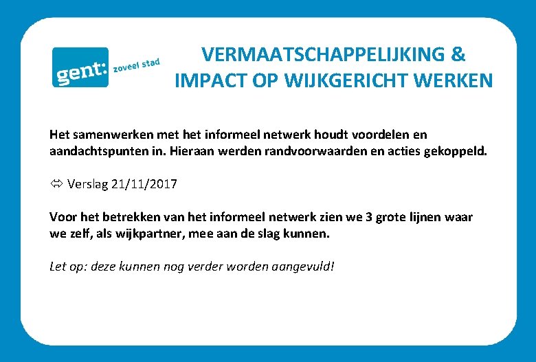 VERMAATSCHAPPELIJKING & IMPACT OP WIJKGERICHT WERKEN Het samenwerken met het informeel netwerk houdt voordelen