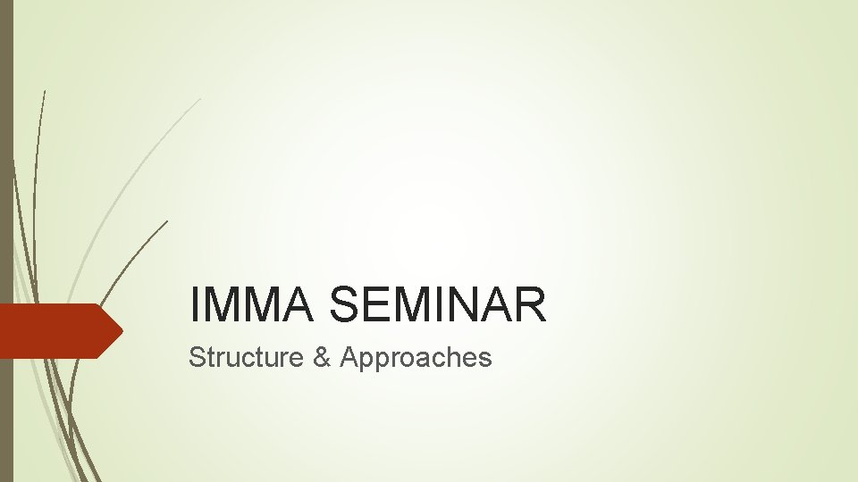 IMMA SEMINAR Structure & Approaches 