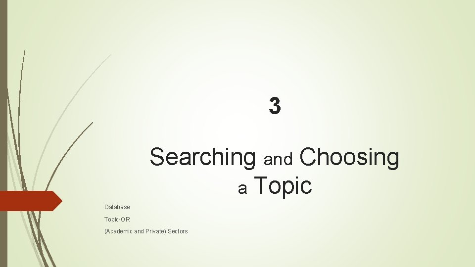 3 Searching and Choosing a Topic Database Topic-OR (Academic and Private) Sectors 