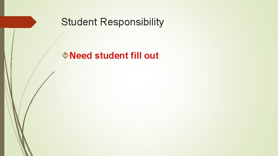 Student Responsibility Need student fill out 
