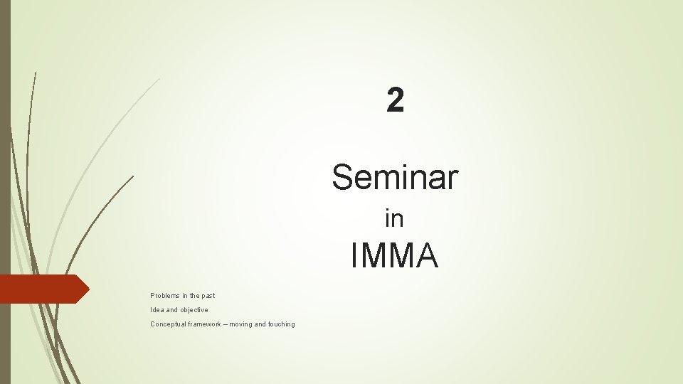 2 Seminar in IMMA Problems in the past Idea and objective Conceptual framework –