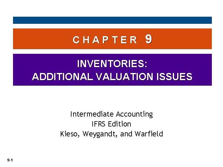 CHAPTER 9 INVENTORIES: ADDITIONAL VALUATION ISSUES Intermediate Accounting IFRS Edition Kieso, Weygandt, and Warfield